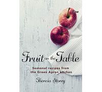 Fruit on the Table: Seasonal recipes from The Green Apron kitchen