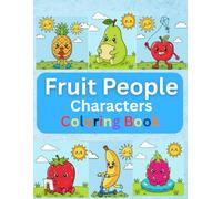Fruit People Characters Coloring Book for Kids: Cute & Easy Kawaii Fruit Friends, Simple Coloring Pages for Boys & Girls Ages 4-8 | Fun Activity Book with Adorable Fruit Characters