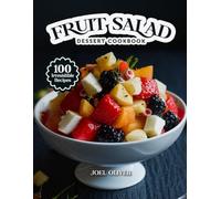 FRUIT SALAD DESSERT COOKBOOK: Mouthwatering Fruit Salad Recipes: From Refreshing Classics to Colorful Twists-Naturally Sweet Treats for Every Skill ... and Occasion (DESSERTS COOKBOOK FOR EVERYONE)