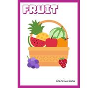 Fruit-tastic Fun!: A fruity coloring adventure for kids ages 3-12, filled with sweet smiles and juicy fun!
