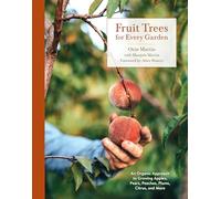Fruit Trees for Every Garden: An Organic Approach to Growing Fruit from an Expert Gardener