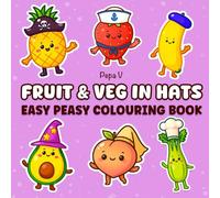 Fruit & Veg In Hats: Easy Peasy Colouring Book for all Ages featuring cuties wearing hats