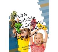 "Fruit & Vegetable Fun! Coloring Book for Kids Ages 3-6": "Perfect for Early Learning and Creativity"