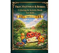 Fruit, Vegetables & Berries: Coloring & Activity Book for Kids Ages 3-7