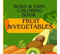 Fruit & Vegetables Bold and easy coloring book: Fun food Coloring 100 pages