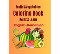 Fruit &Vegetables Coloring Book: Relax & Learn English- Romanian (English- Romanian Coloring Books)