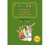 Fruit & Vegetables: Philippines Vocabulary Coloring Book Tagalog / English (bilingual): At the Market: Learn Filipino Food Words with the Bahay Kubo ... and trilingual activity books ages 4-8)