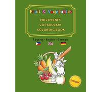 Fruit & Vegetables: Philippines Vocabulary Coloring Book Tagalog / English / German (trilingual): At the Market: Learn Filipino Food Words with the ... and trilingual activity books ages 4-8)