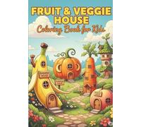 Fruit & Veggie House Coloring Book for Kids: 30 Whimsical Line Art Houses: Potato, Tomato, Pea Pod, Carrot & More - Perfect for Toddlers and Preschoolers