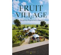 FRUIT VILLAGE: Designing Regenerative Futures: The Architecture of Autonomy, Geodesic Domes, and Living Systems
