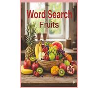 Fruit Word Search: Fruits Word Search: "Easy To Hard Word Find Puzzles About Fruits, A Fun Learning Activity Book for Kids Ages 4-8 to Healthy Foods, Learn Spelling, and Boost Vocabulary 6x9"