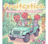Fruitcation Coloring Chaos in Paradise: A Juicy Tropical Fruit Vacation Coloring Book for Teens and Adults