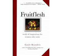 Fruitflesh: Seeds of Inspiration for Women Who Write