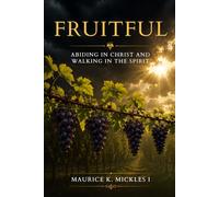 Fruitful: Abiding in Christ and Walking in the Spirit