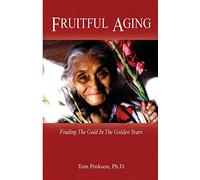 Fruitful Aging: Finding the Gold In The Golden Years