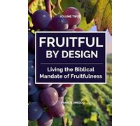 Fruitful by Design - Volume 2: Living the Biblical Mandate of Fruitfulness