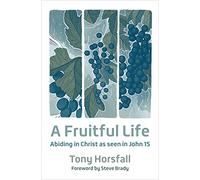 Fruitful Life, A: Abiding in Christ as seen in John 15