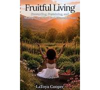 Fruitful Living: Stewarding, Sustaining, and Multiplying What God Planted in You (She Walks In Purpose)
