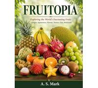 FRUITOPIA: Exploring the World’s Fascinating Fruits