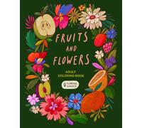 Fruits and Flowers: Adult Coloring Book With Fruits and Flowers • Relaxing Botanical Illustrations