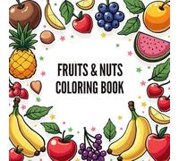 Fruits and Nuts Coloring Book: The Sweet and Savory Side of Coloring