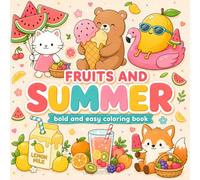 Fruits and Summer Coloring Book: Bold and Easy Coloring Book for Adults, Teens, and Kids with Cute Summer Fruit Designs, Cozy Animals, Drinks, Treats, and Relaxing Pages