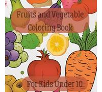 Fruits and Vegetable Coloring Book: Toddler’s Big and Simple Coloring Book: Healthy Foods Edition | Bold and Easy Prints : 50 pages