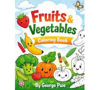 Fruits And Vegetables Coloring Book: Ages 3-8 | 36 Easy and Cute Coloring Ilustrations | Single-Sided Pages | Fun and Educational Coloring Activity Book for Kids