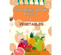 Fruits and Vegetables Coloring Book: Cute and Easy Fruit & Veggie Coloring Pages for Toddlers and Preschoolers Ages 2-5