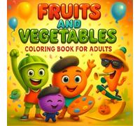 Fruits and Vegetables Coloring Book for Adults: Bold and Easy Artwork for Stress Relief, Mindful Coloring, and Creative Relaxation