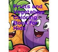 Fruits and Vegetables Coloring Book for Kids Ages 2-6 | Fun & Easy Coloring Pages for Toddlers | Learn Healthy Foods Through Coloring | Early Learning Activity Book