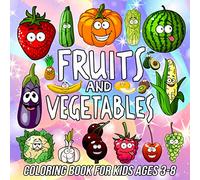 Fruits and Vegetables Coloring Book for Kids Ages 3-8: Learning Coloring Pages for Girls and Boys Filled with Cute Drawing Illustrations of Avocado, ... Cucumber, Eggplant, Tomato and Many More!