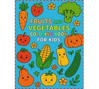 Fruits and Vegetables Coloring Book for Kids Ages 4-8: Fun and Educational Coloring Book with 50 Healthy Fruit and Veggie Pages to Spark Creativity ... for Preschool and Early Elementary Kids