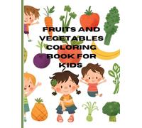 Fruits and Vegetables coloring book for kids: Learn colors and healthy foods with fun fruit and vegetables coloring pages
