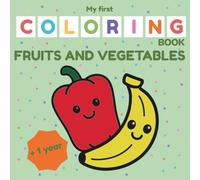 Fruits and Vegetables Coloring Book for Toddlers 1-3 - My First Coloring Book Series: Easy food illustrations with bold outlines for early coloring