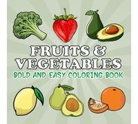 Fruits and Vegetables Coloring Book: Learn About Healthy Foods with 50 Fun and Easy Coloring Pages for Kids and All Ages