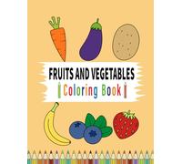Fruits and Vegetables Coloring Book: Simple and Easy Designs With Thick Lines Strawberry, Watermelon, Carrot, Potato and More