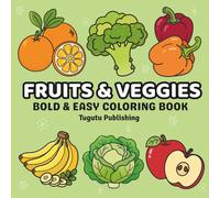 Fruits and Veggies: Big, Simple and Large Print Designs For Adults and Kids Perfect For Relaxation and Stress Relief Featuring Different Vegetables and Delicious Fruits (Bold and Easy)