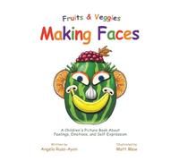 Fruits and Veggies Making Faces: A Children's Picture Book About Feelings, Emotions, and Self-Expression