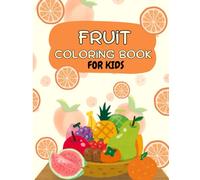 FRUITS COLORING BOOK: A Fun and Educational Adventure! - Let kids explore the world of delicious fruits with cute and simple illustrations, perfect ... creativity, and developing fine skills.