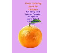 Fruits Coloring Book for Children: Fun & Easy Fruit Coloring Pages for Kids Ages 3-8 | Learn, Color & Enjoy Healthy Fruits