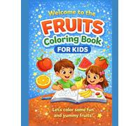 Fruits Coloring Book for Kids Fun and Easy Fruit Coloring Pages for Toddlers and Young Children: A Cute and Simple Coloring Book with Apples, Bananas, Watermelons, and More for Little Artists