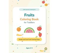 Fruits Coloring Book for Toddlers: Simple and Cute Fruit Coloring Pages for Kids Ages 2-5 (Little Learners Coloring Fun)