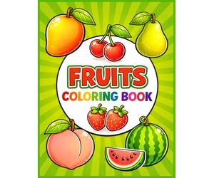 Fruits Coloring Book: Fun Fruits Coloring Book for Kids | Simple and Adorable Fruit Designs for Toddlers and Preschoolers