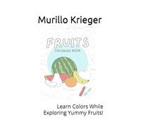 Fruits Coloring Book: Learn Colors While Exploring Yummy Fruits!