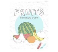 FRUITS Coloring book: Learn Fruits Through Coloring