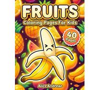 Fruits Coloring Pages For Kids: Funny Kawaii Fruit Characters and Tropical Vibes: Adorable Pineapple, Banana, and Watermelon Activity Book for Toddlers and Preschoolers Ages 3-6 to Learn Healthy Foods