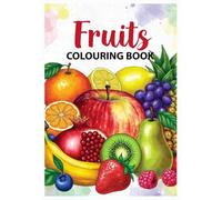 Fruits Colouring Book: Fruit Colouring Pages for teens and Adults