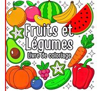 Fruits et Légumes Livre de coloriage: Parfait pour les enfants et les adultes. Contient des fruits, des légumes frais, des feuilles et bien plus ... se détendre et s'amuser en coloriant.