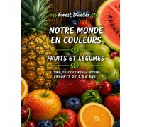 Fruits et Legumes: Livre de Coloriage pour enfants de 3 a 6 ans (Notre Monde en Couleurs)